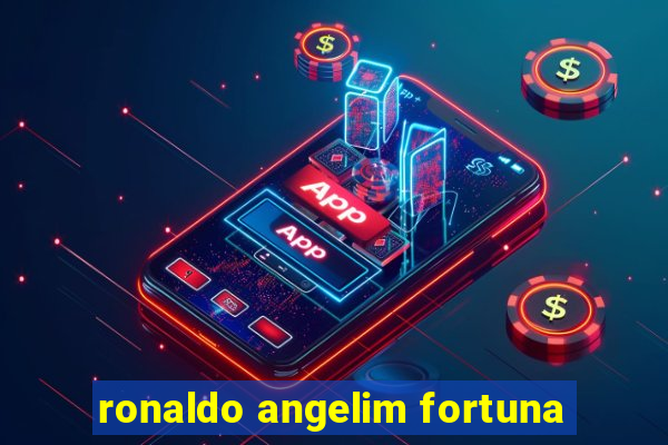 ronaldo angelim fortuna